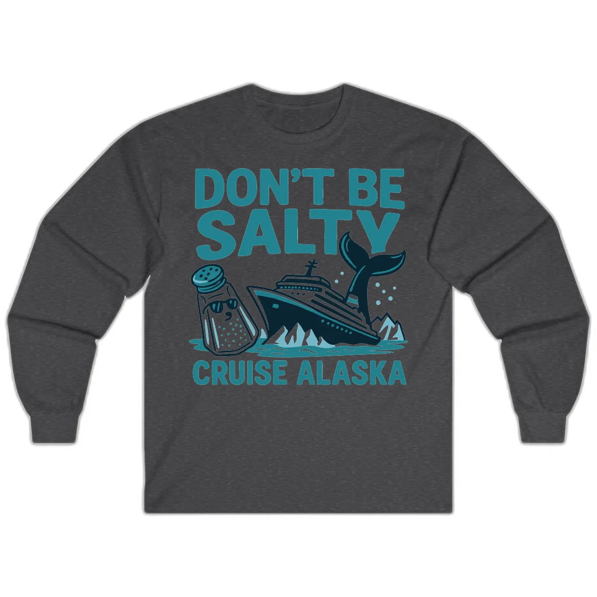 Don't Be Salty Cruise Alaska Long Sleeve in Dark Heather