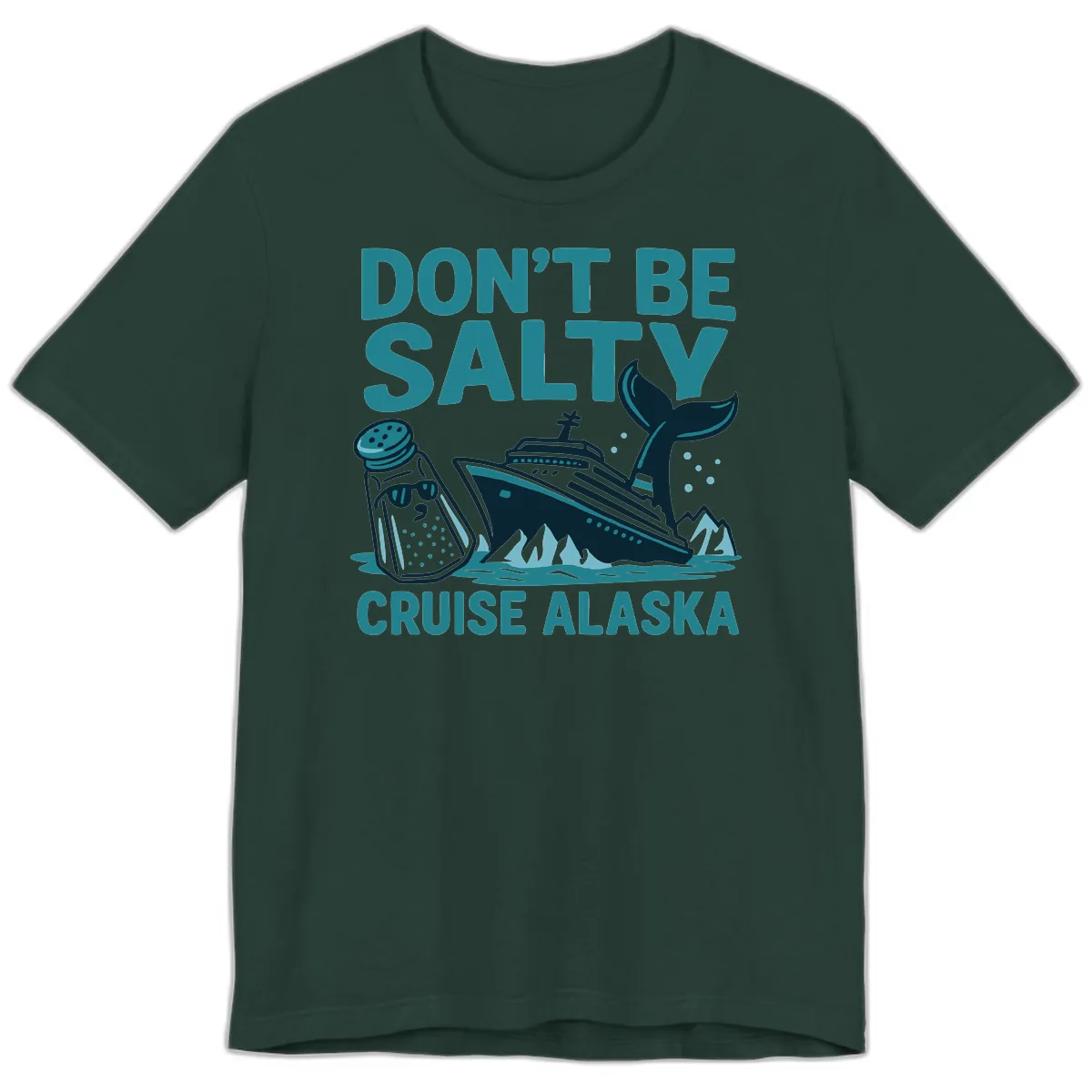 Don't Be Salty Cruise Alaska Premium T-Shirt in Forest