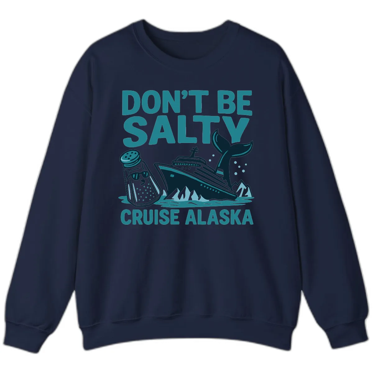 Don't Be Salty Cruise Alaska Sweatshirt in Navy