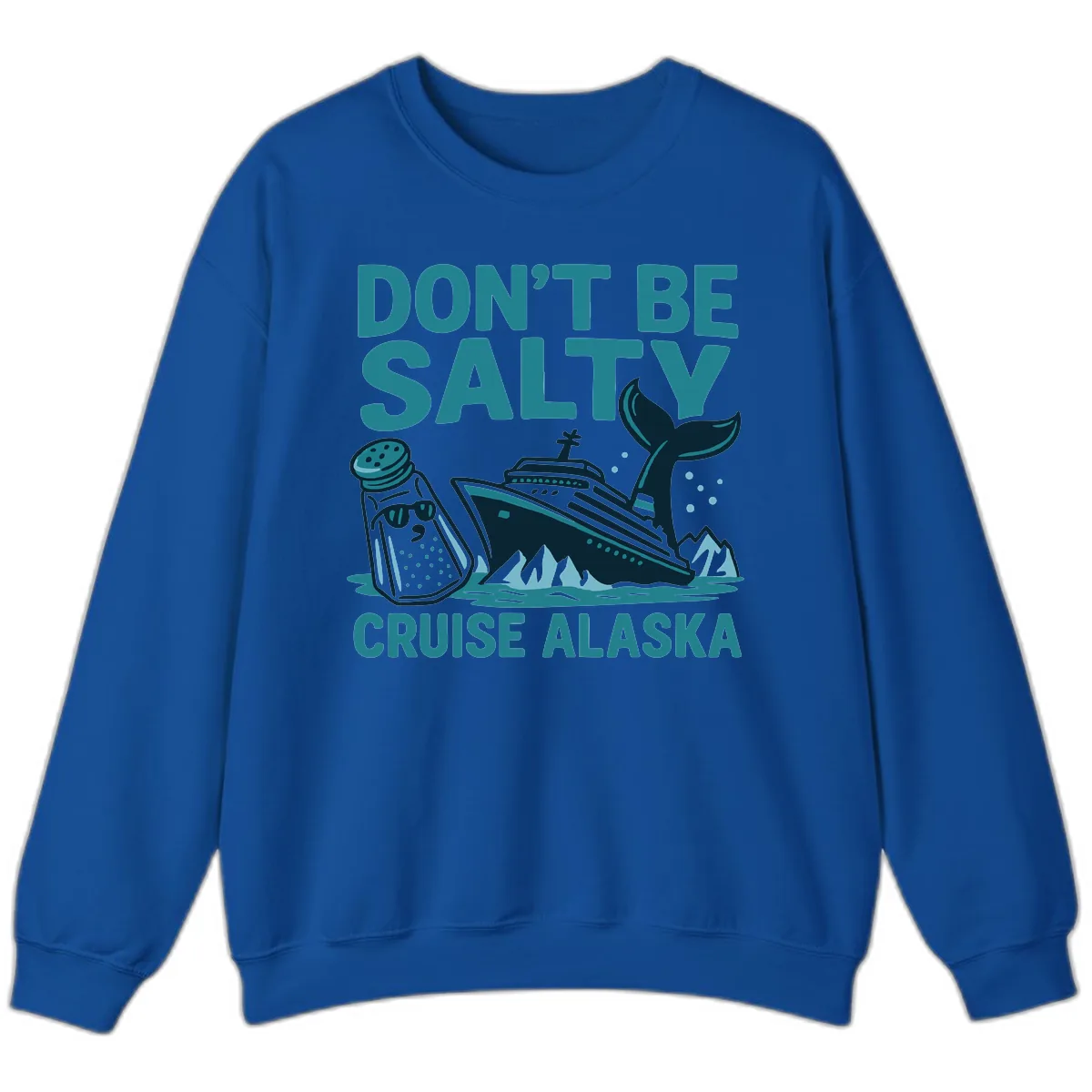 Don't Be Salty Cruise Alaska Sweatshirt in Royal