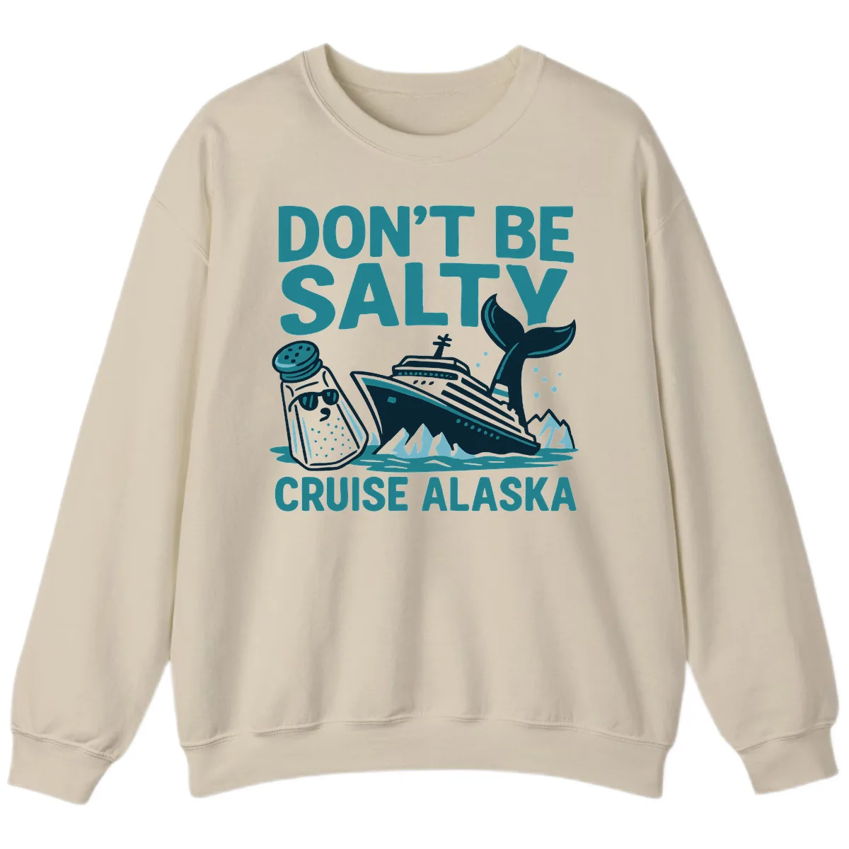 Don't Be Salty Cruise Alaska Sweatshirt in Sand