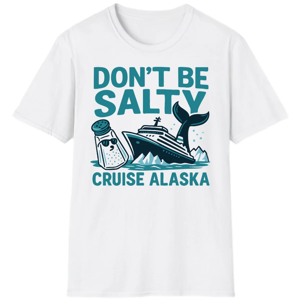 Don't Be Salty Cruise Alaska T-Shirt in White