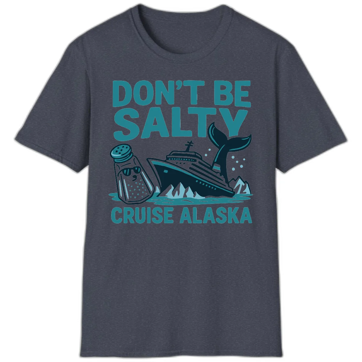 Don't Be Salty Cruise Alaska T-Shirt in Heather Navy