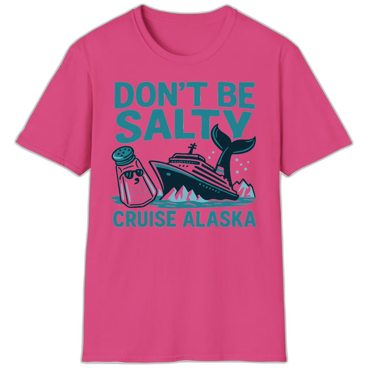 Don't Be Salty Cruise Alaska T-Shirt in Heliconia