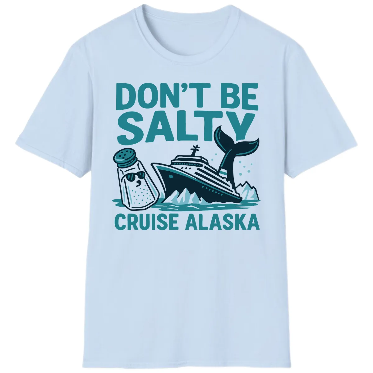 Don't Be Salty Cruise Alaska T-Shirt in Light Blue