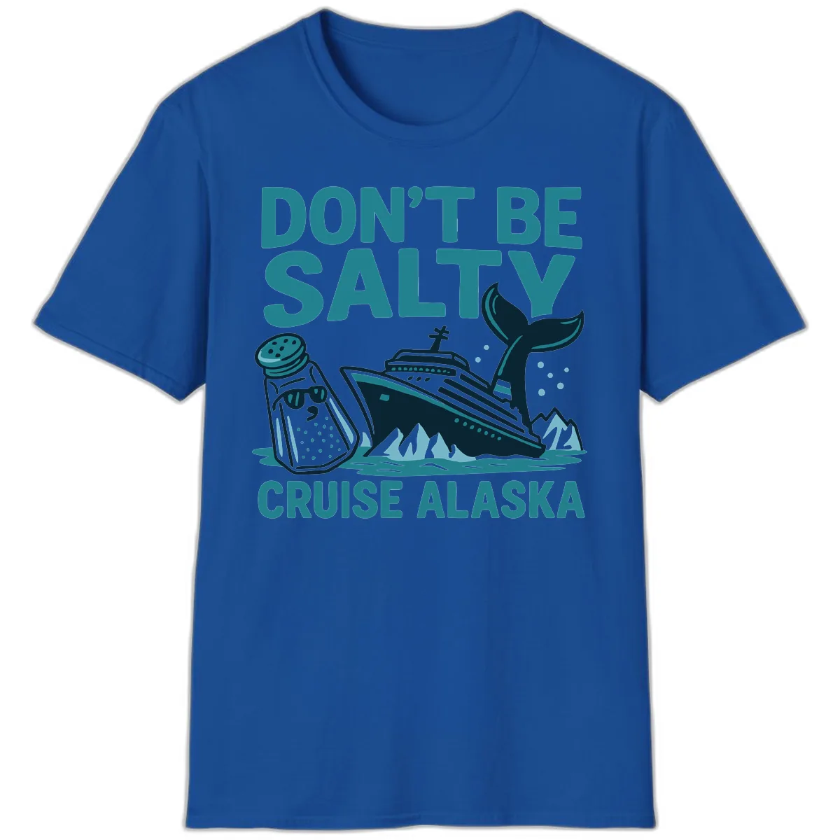Don't Be Salty Cruise Alaska T-Shirt in Royal