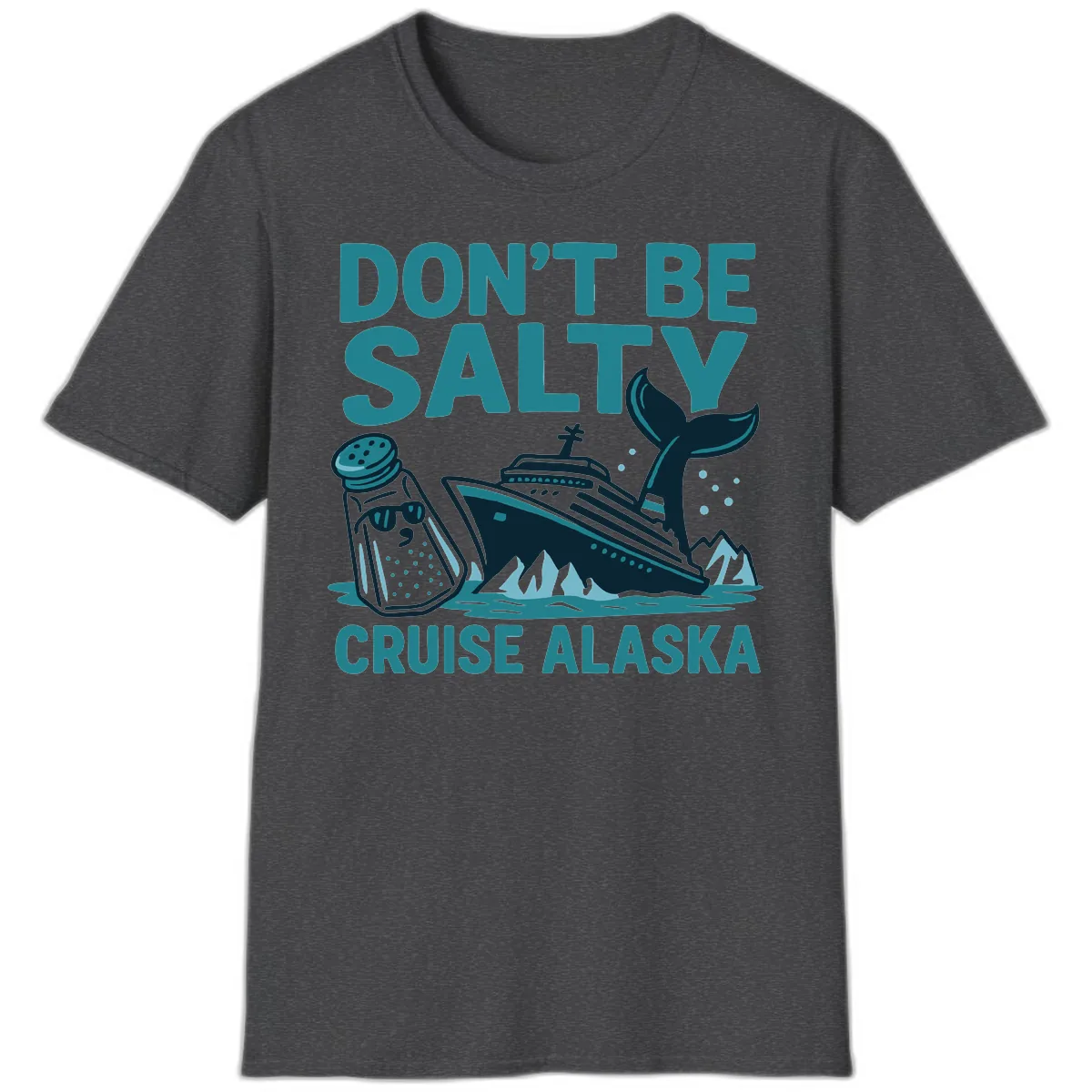 Don't Be Salty Cruise Alaska T-Shirt in Dark Heather