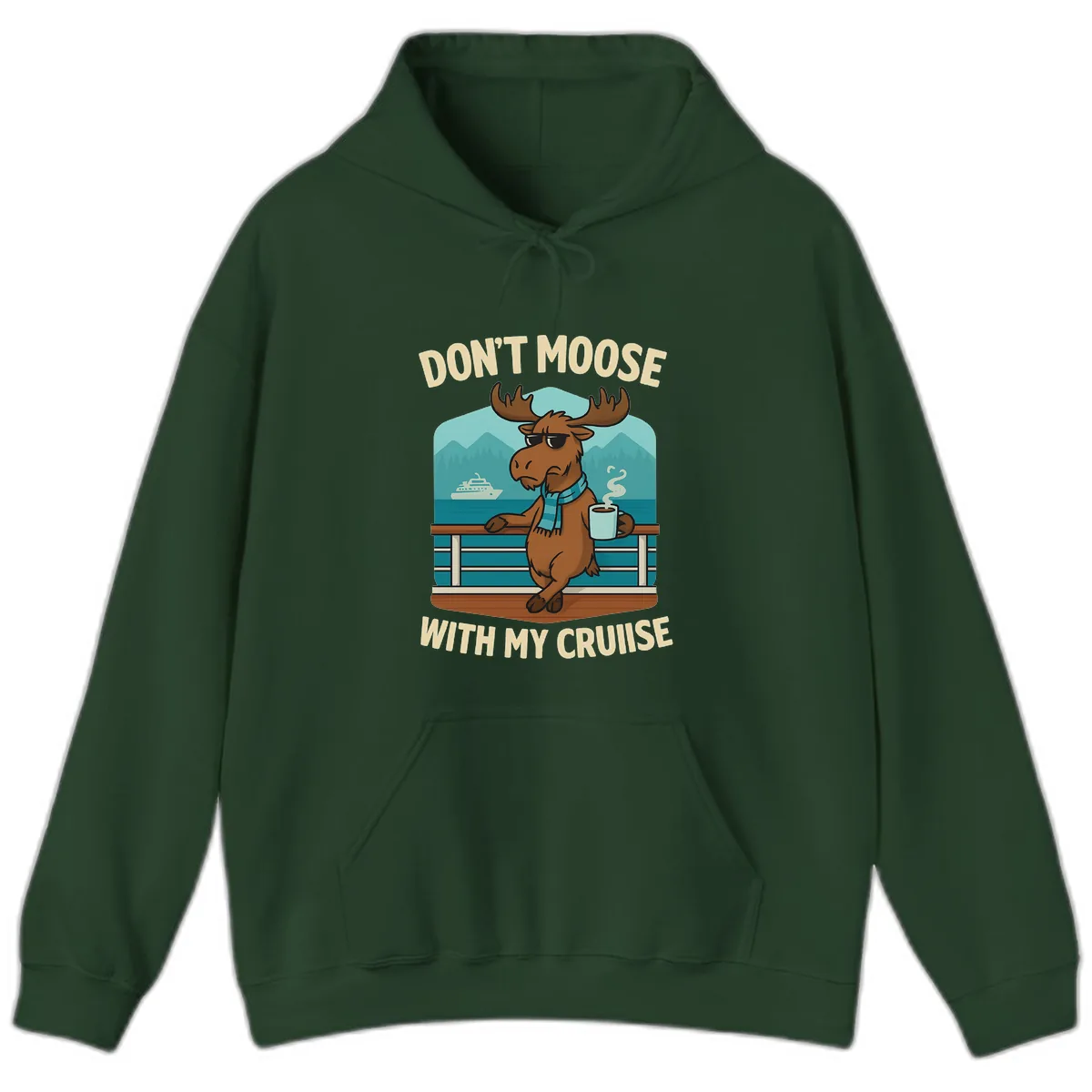 Don't Moose With My Cruise Hoodie in Forest Green
