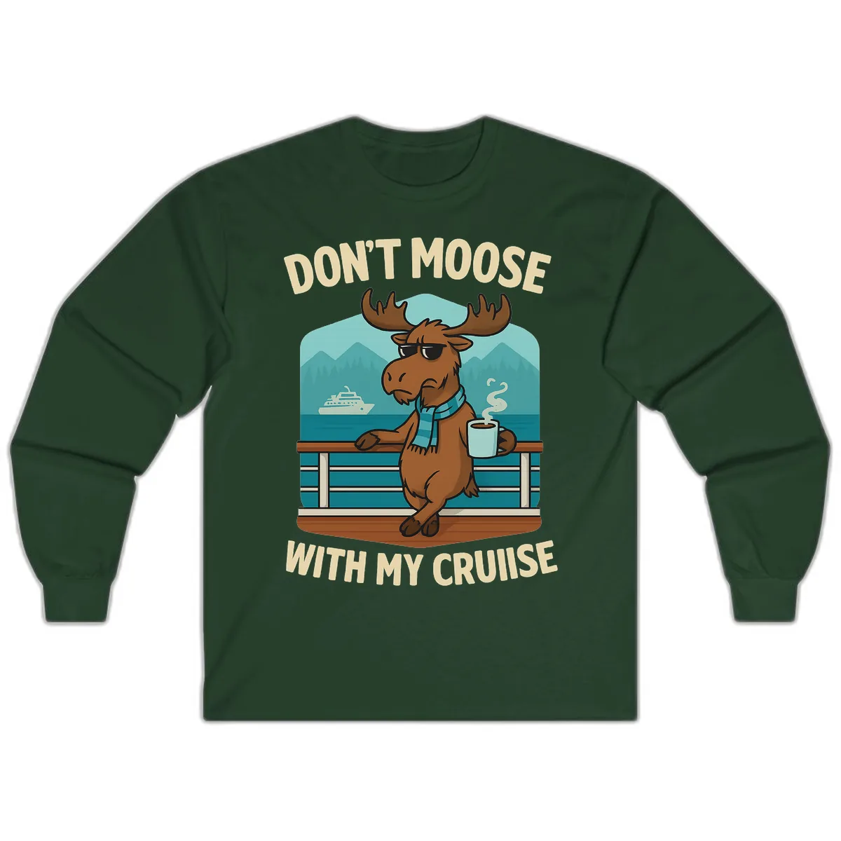 Don't Moose With My Cruise Long Sleeve in Forest Green