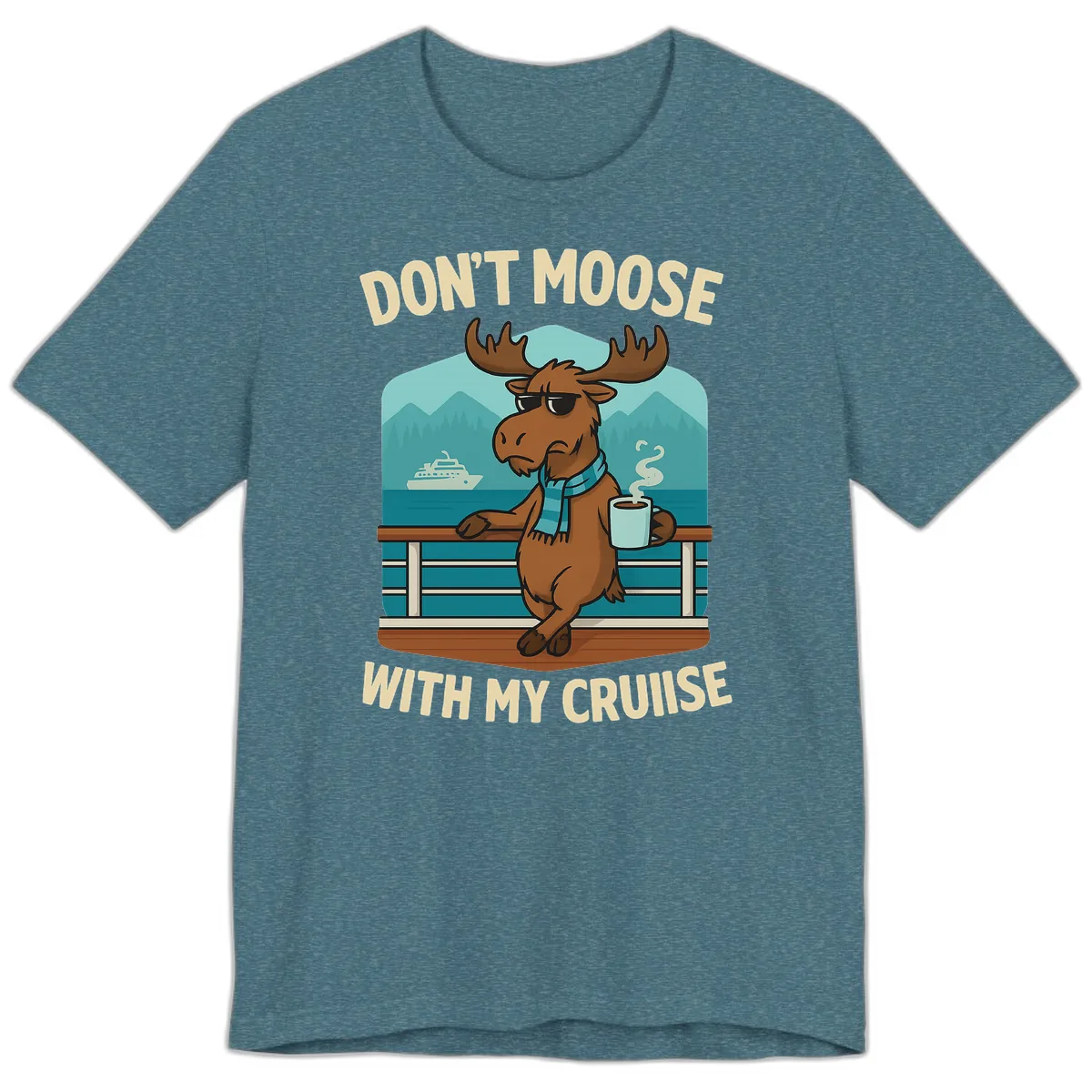 Don't Moose With My Cruise Premium T-Shirt in Heather Deep Teal
