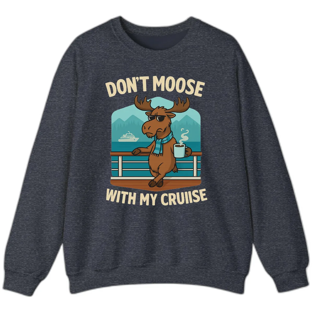 Don't Moose With My Cruise Sweatshirt in Heather Sport Dark Navy