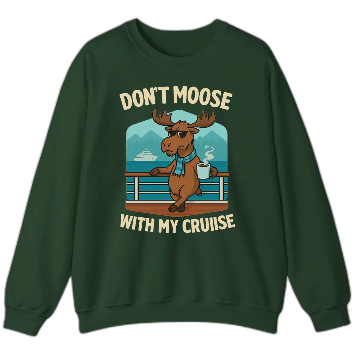 Don't Moose With My Cruise Sweatshirt in Forest Green
