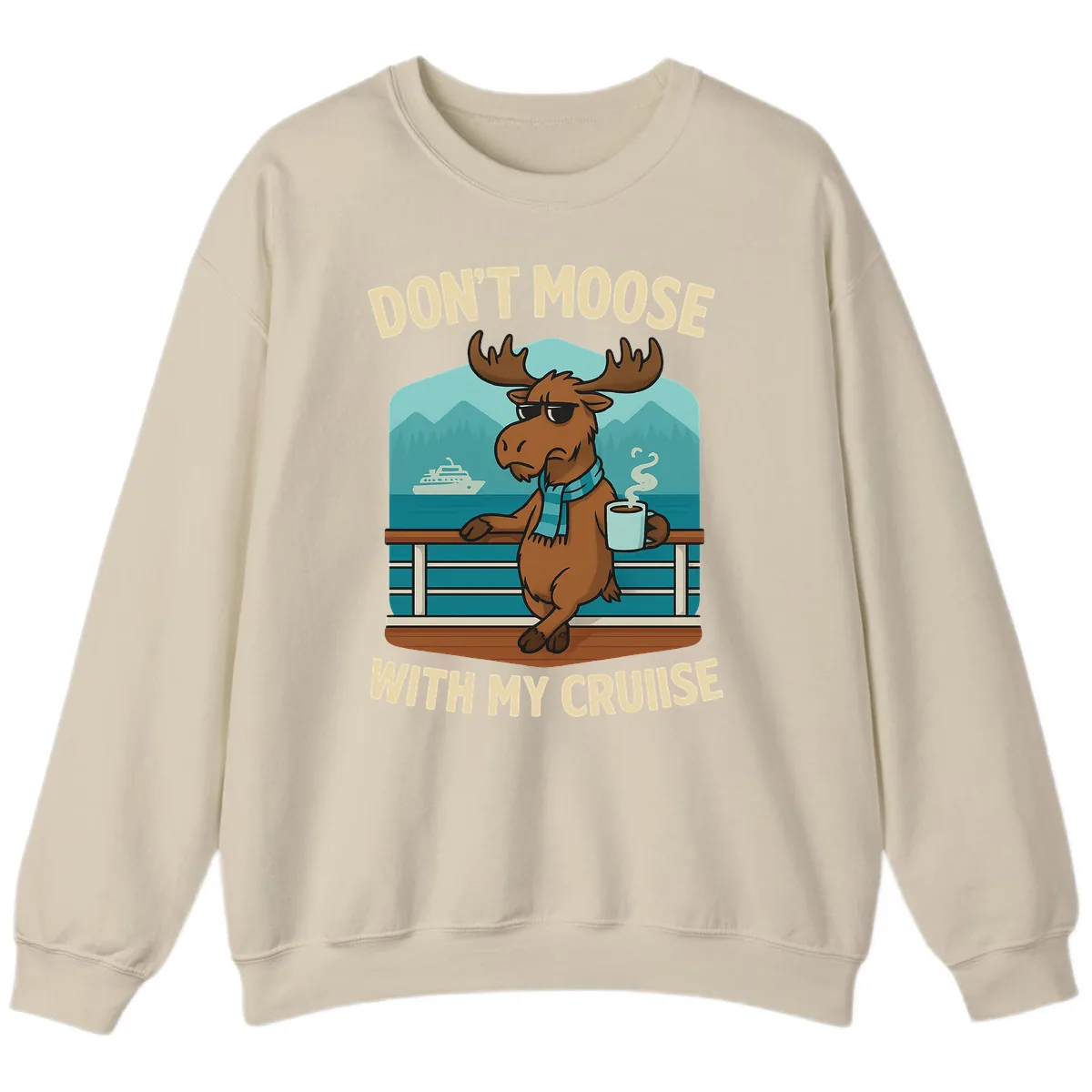 Don't Moose With My Cruise Sweatshirt in Sand