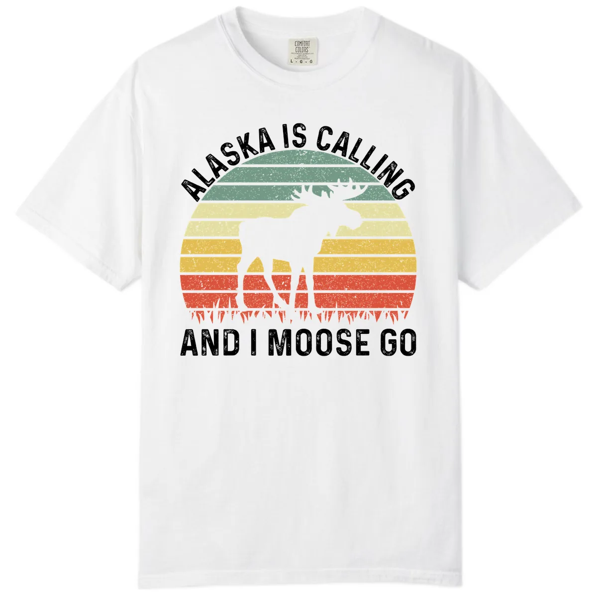Alaska Calling And I Moose Go Comfort Color in White