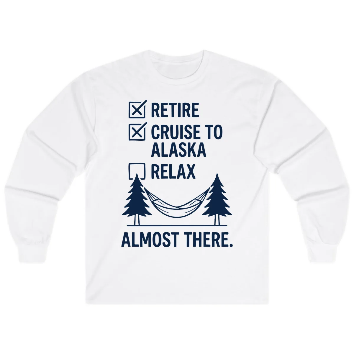 Retire Cruise Alaska Relax Long Sleeve in White