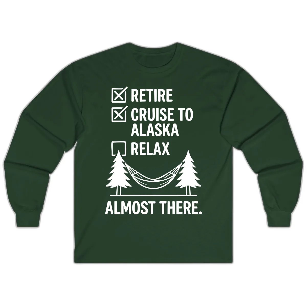 Retire Cruise Alaska Relax Long Sleeve in Forest Green