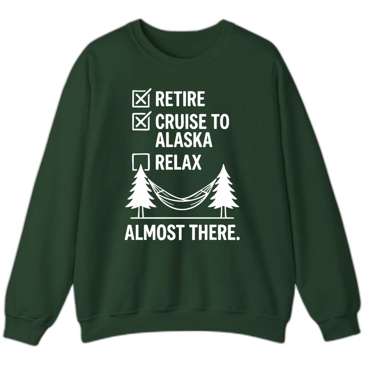 Retire Cruise Alaska Relax Sweatshirt in Forest Green