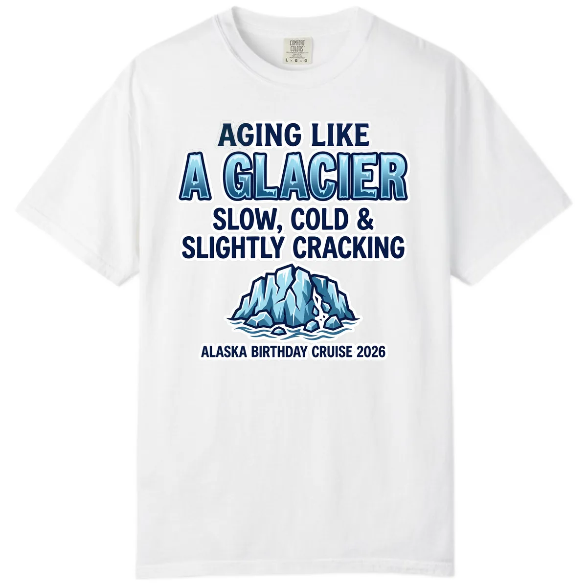 Aging Like A Glacier Alaska Birthday Cruise Comfort Color in White