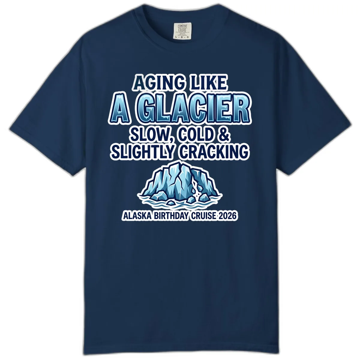 Aging Like A Glacier Alaska Birthday Cruise Comfort Color in Navy