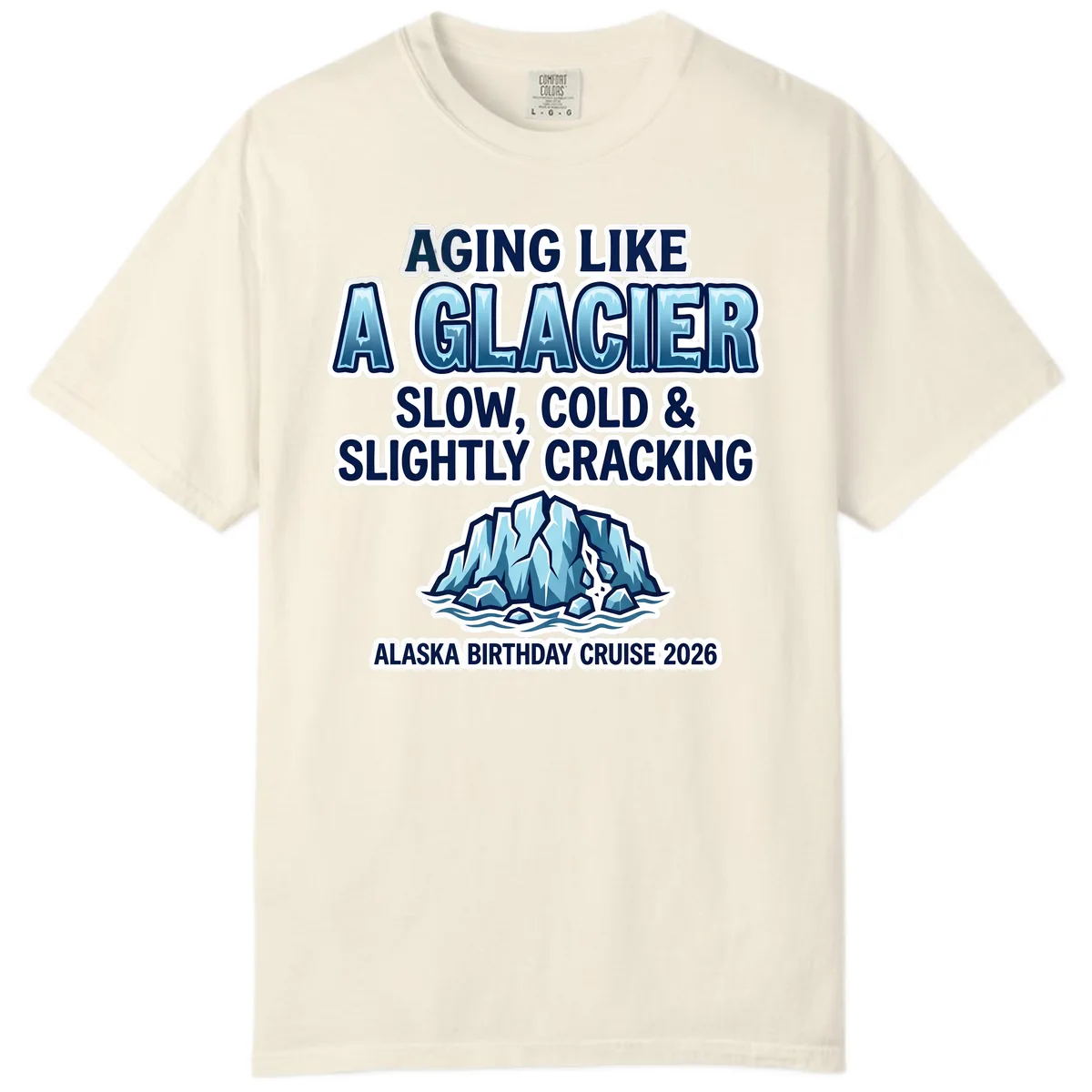 Aging Like A Glacier Alaska Birthday Cruise Comfort Color in Ivory