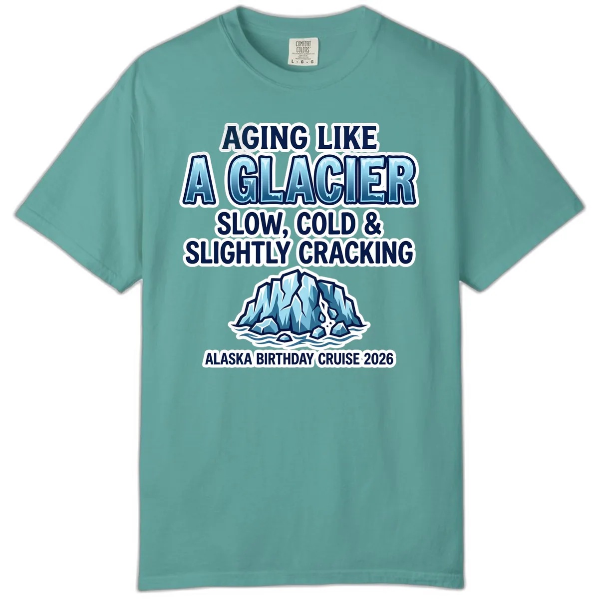 Aging Like A Glacier Alaska Birthday Cruise Comfort Color in Seafoam