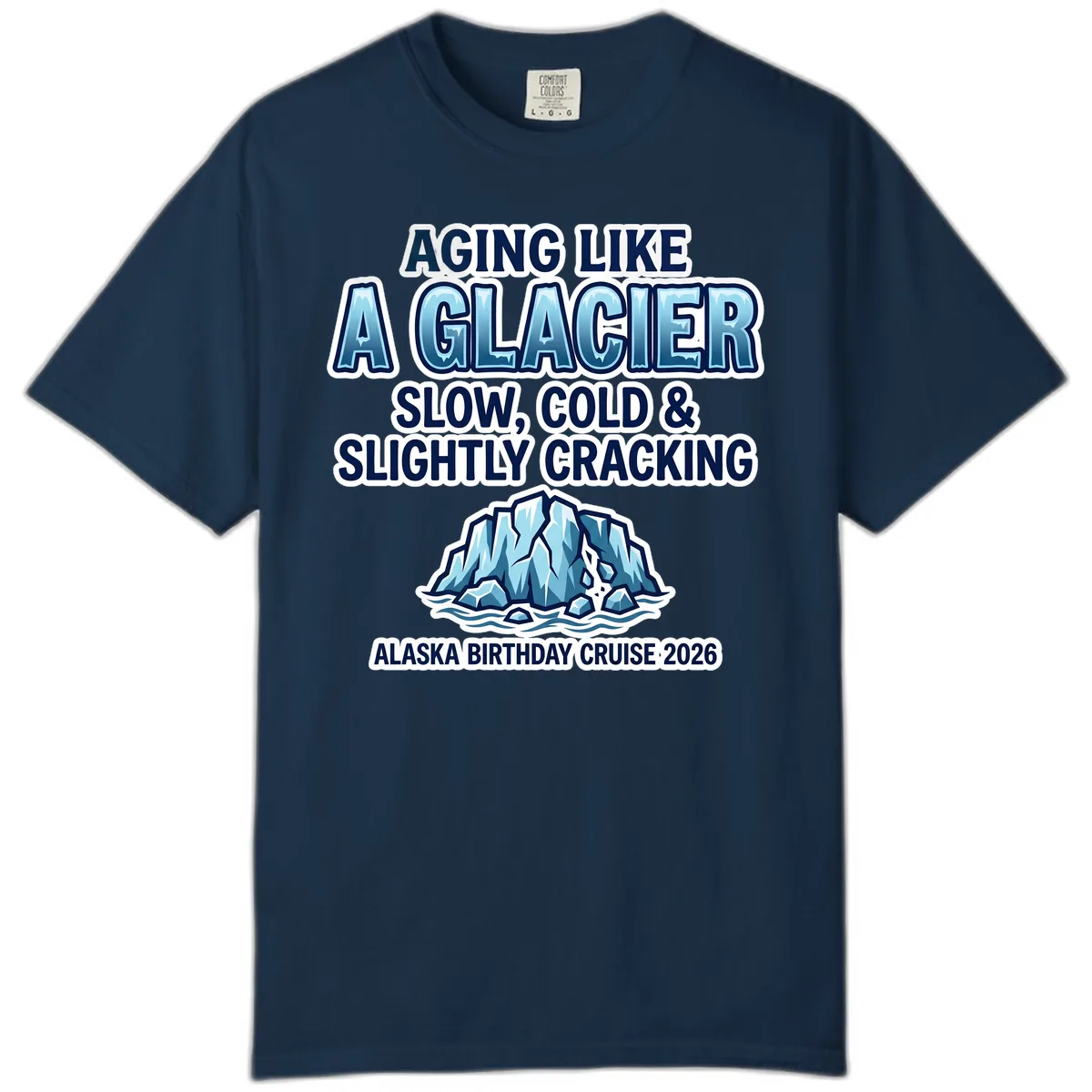 Aging Like A Glacier Alaska Birthday Cruise Comfort Color in True Navy