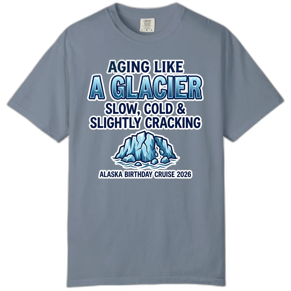 Aging Like A Glacier Alaska Birthday Cruise Comfort Color in Blue Jean