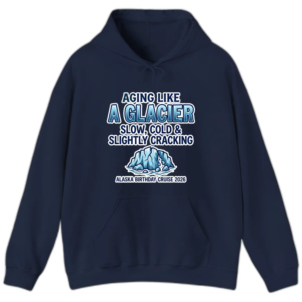 Aging Like A Glacier Alaska Birthday Cruise Hoodie in Navy