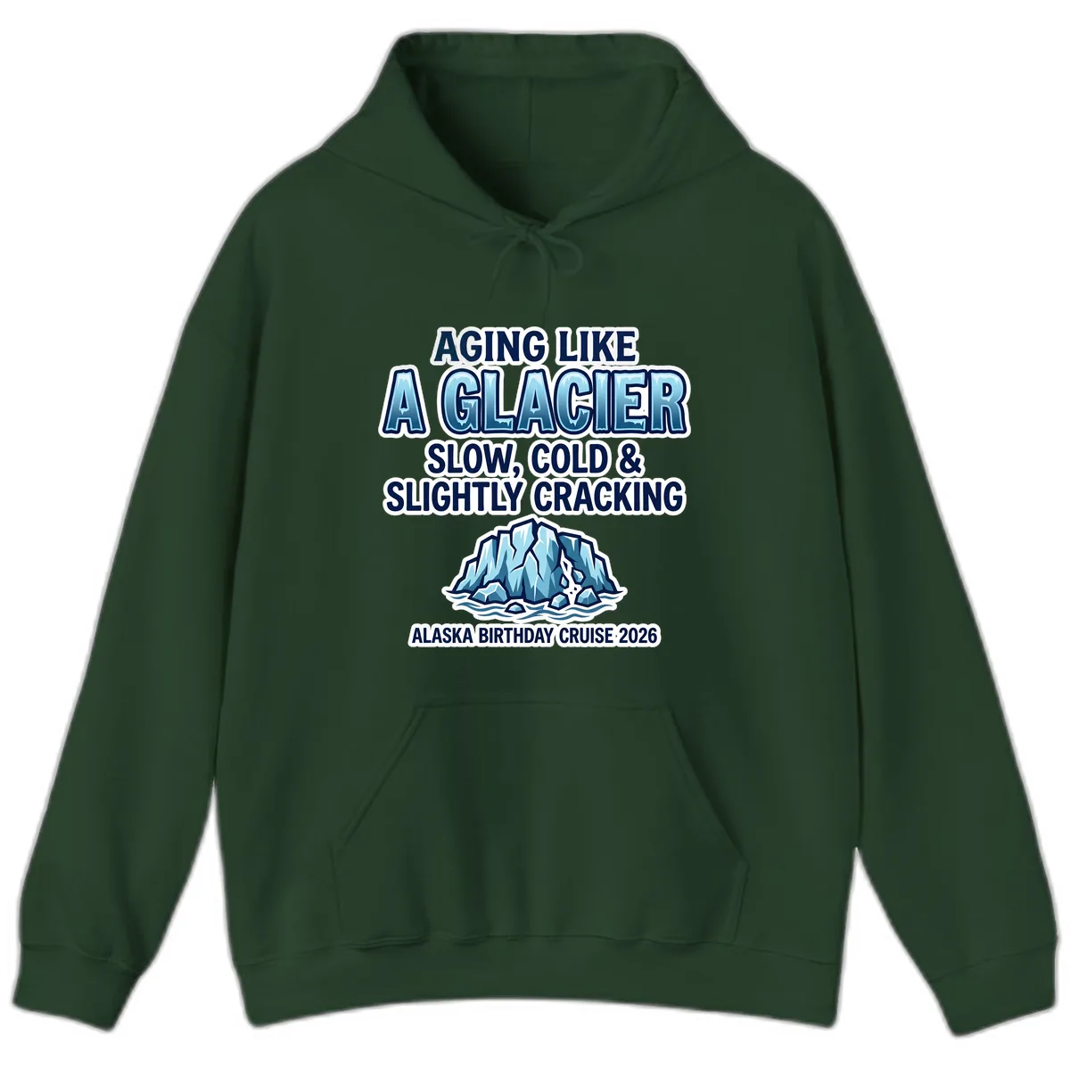 Aging Like A Glacier Alaska Birthday Cruise Hoodie in Forest Green