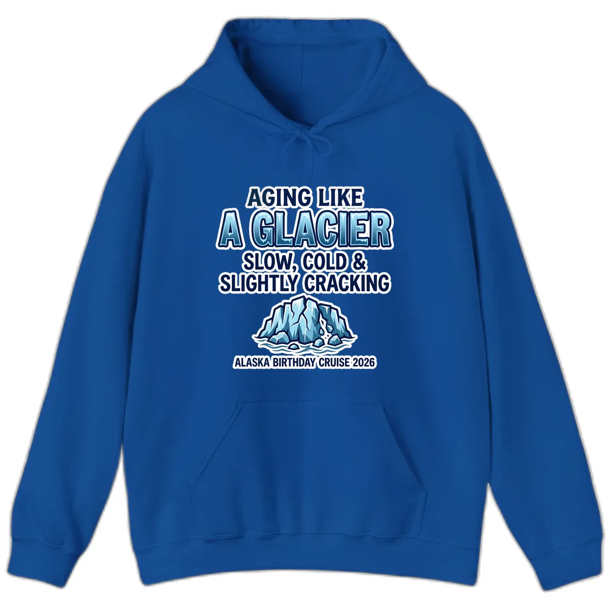 Aging Like A Glacier Alaska Birthday Cruise Hoodie in Royal
