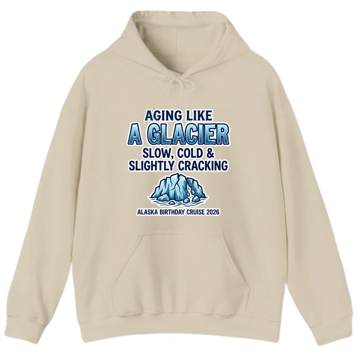 Aging Like A Glacier Alaska Birthday Cruise Hoodie in Sand