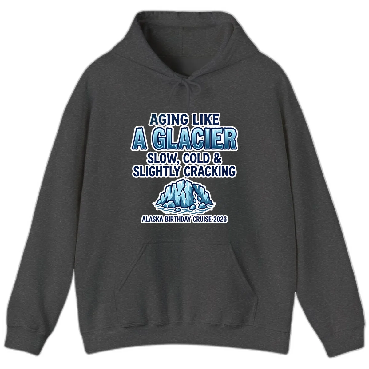 Aging Like A Glacier Alaska Birthday Cruise Hoodie in Dark Heather
