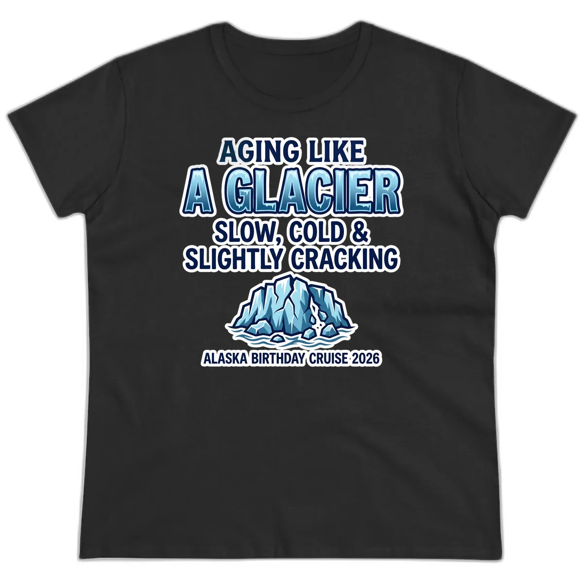 Aging Like A Glacier Alaska Birthday Cruise Ladies Tee in Black