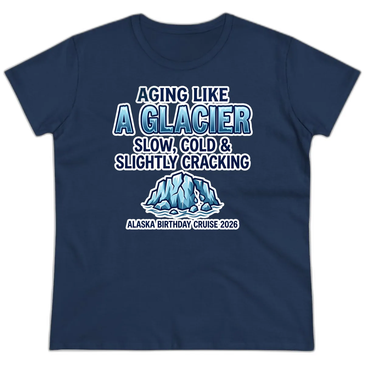 Aging Like A Glacier Alaska Birthday Cruise Ladies Tee in Navy