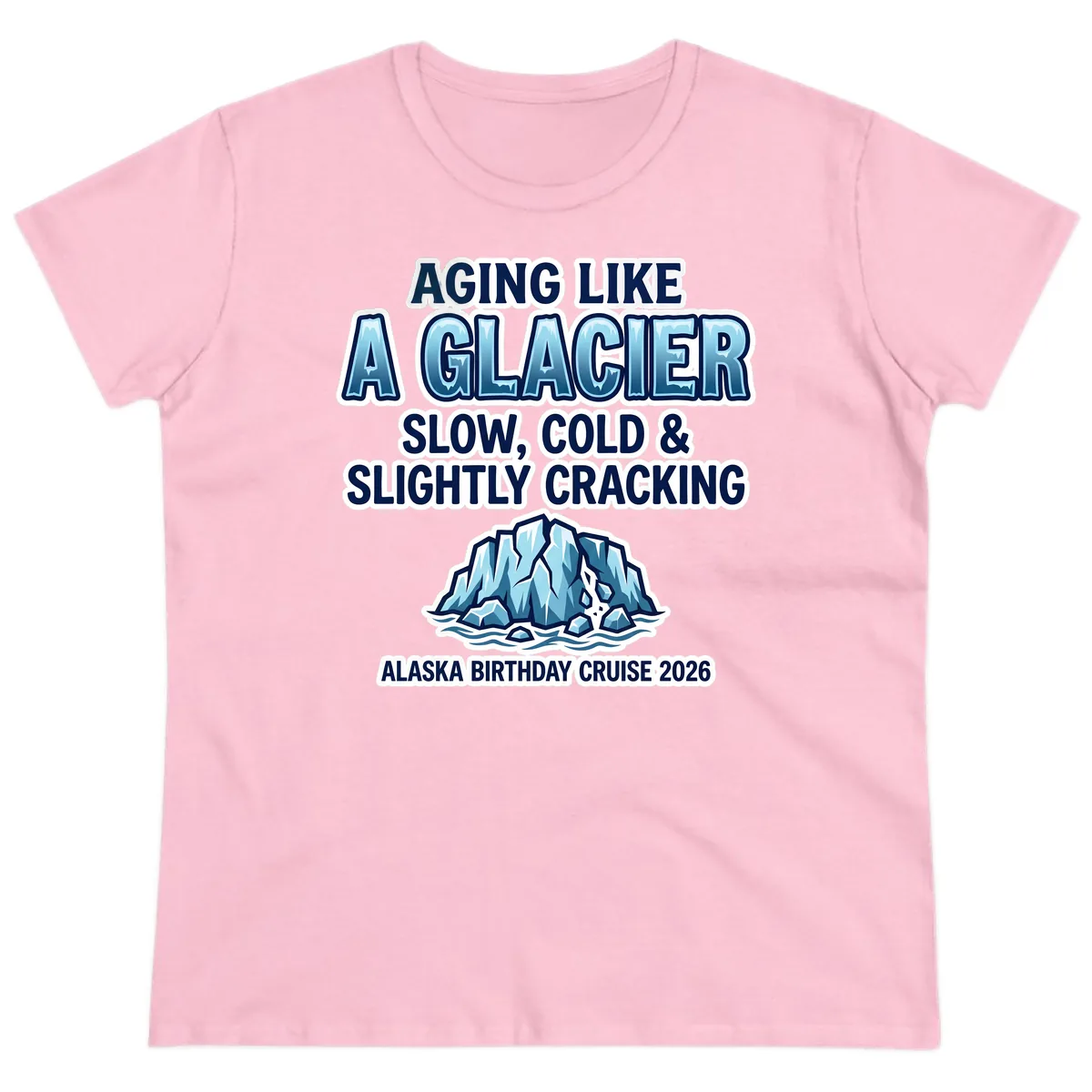 Aging Like A Glacier Alaska Birthday Cruise Ladies Tee in Light Pink