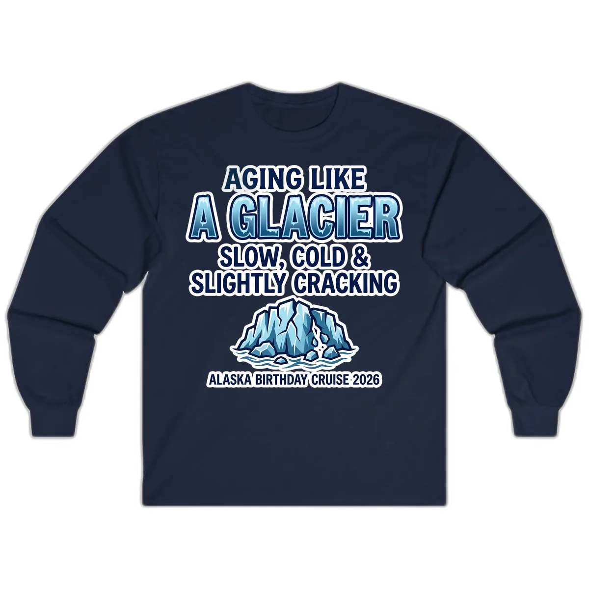 Aging Like A Glacier Alaska Birthday Cruise Long Sleeve in Navy