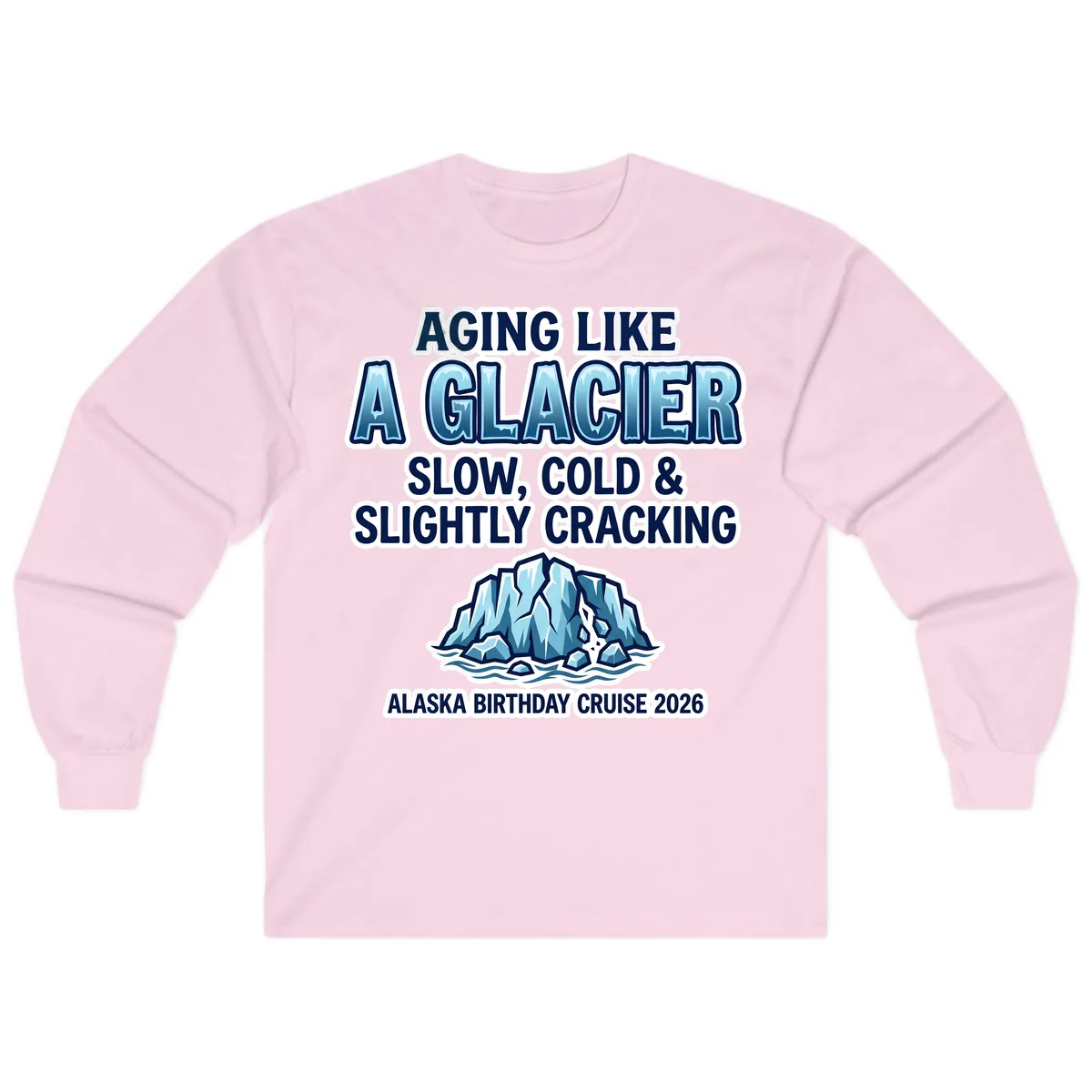 Aging Like A Glacier Alaska Birthday Cruise Long Sleeve in Light Pink