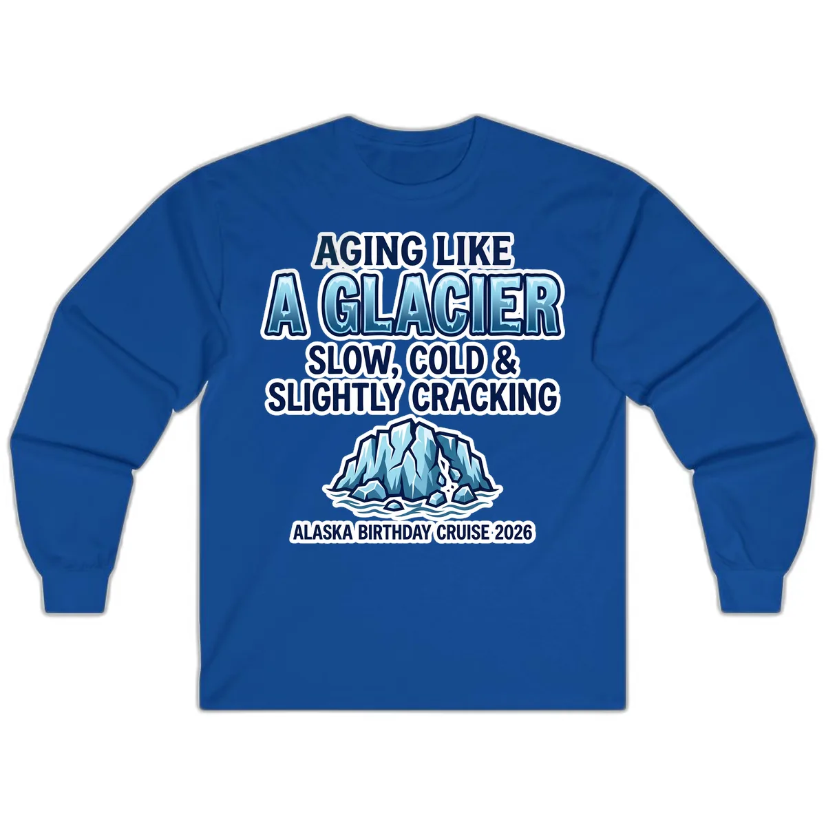 Aging Like A Glacier Alaska Birthday Cruise Long Sleeve in Royal