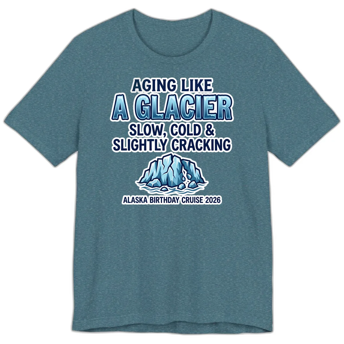 Aging Like A Glacier Alaska Birthday Cruise Premium T-Shirt in Heather Deep Teal