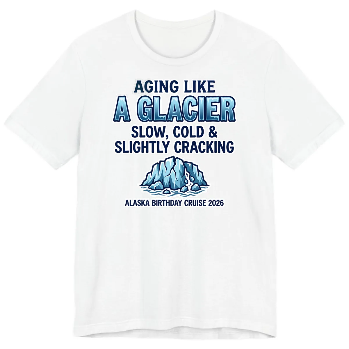 Aging Like A Glacier Alaska Birthday Cruise Premium T-Shirt in White