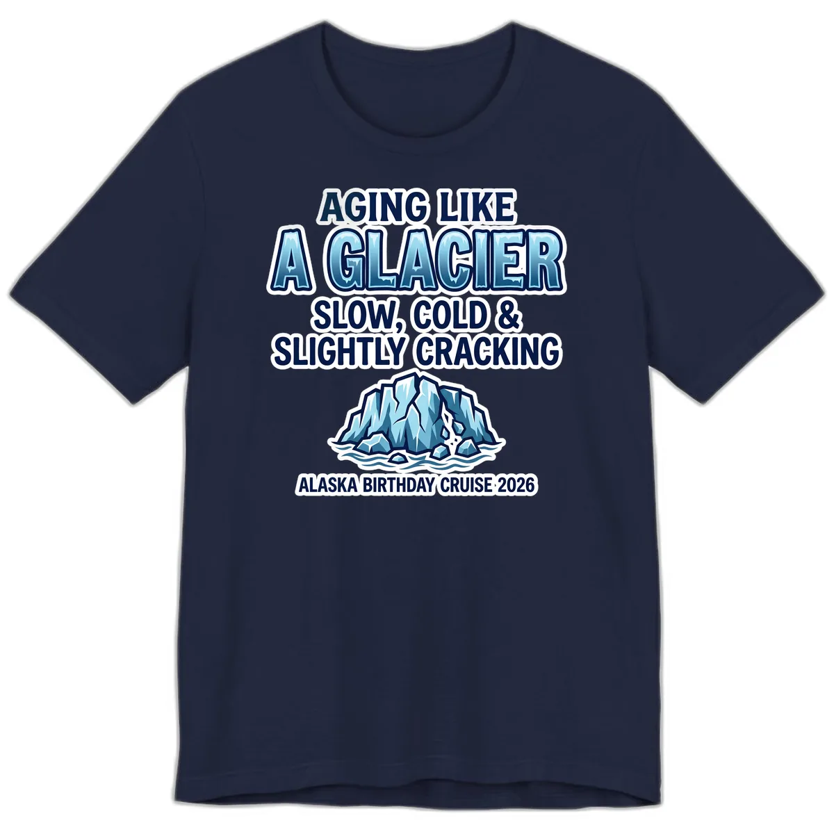 Aging Like A Glacier Alaska Birthday Cruise Premium T-Shirt in Navy