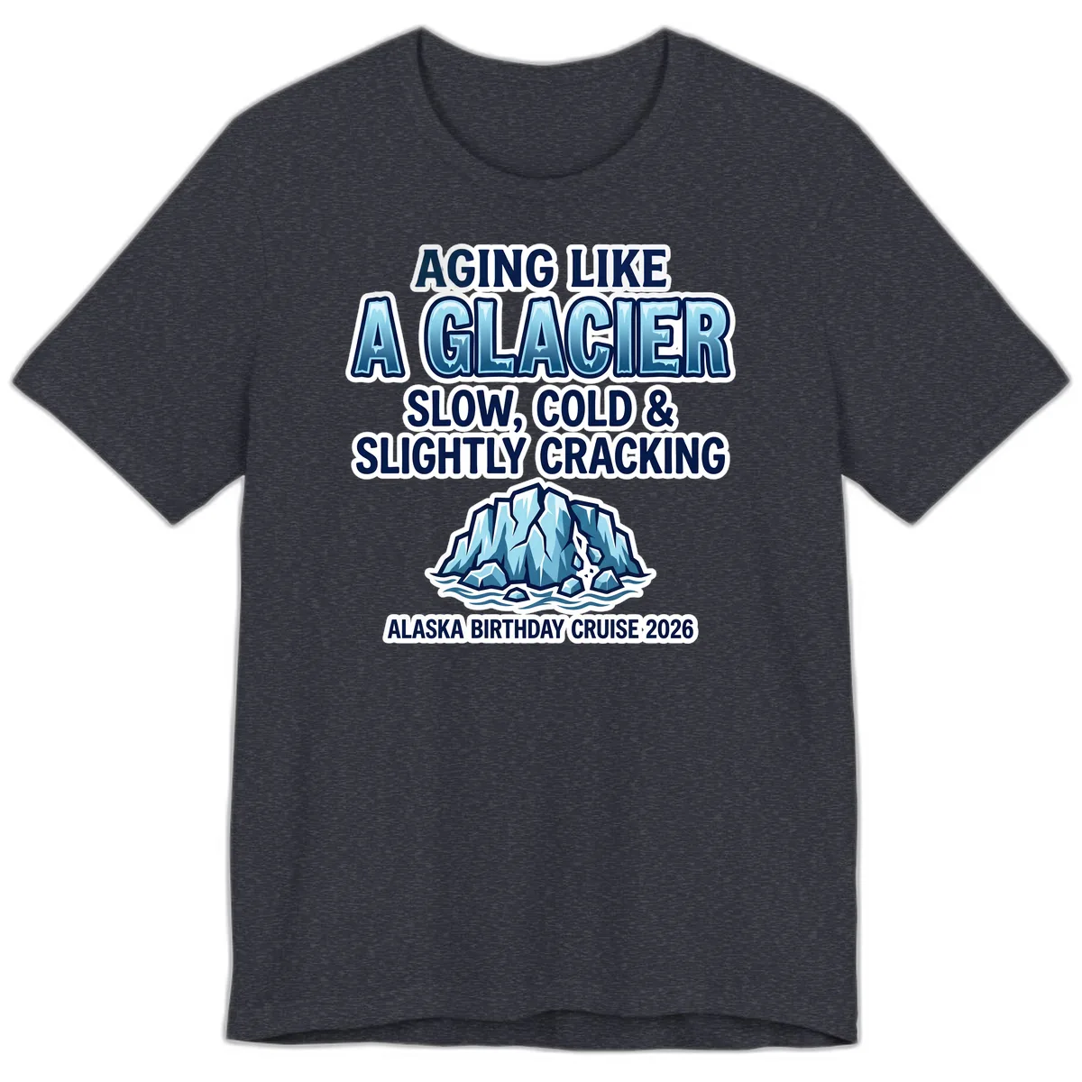 Aging Like A Glacier Alaska Birthday Cruise Premium T-Shirt in Heather Navy