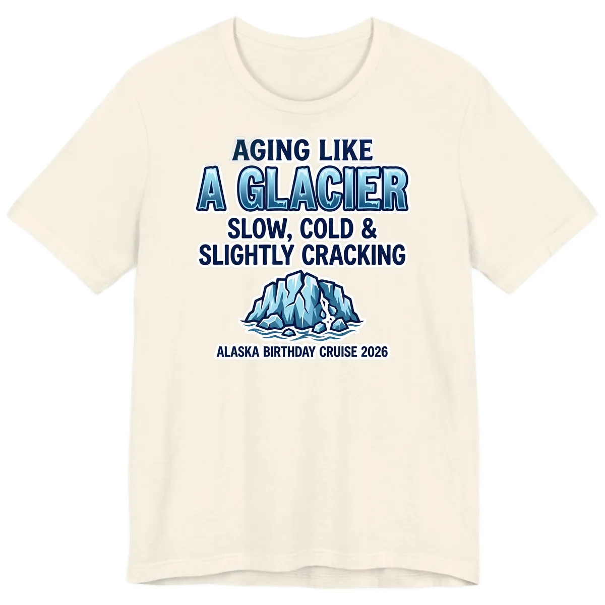 Aging Like A Glacier Alaska Birthday Cruise Premium T-Shirt in Natural
