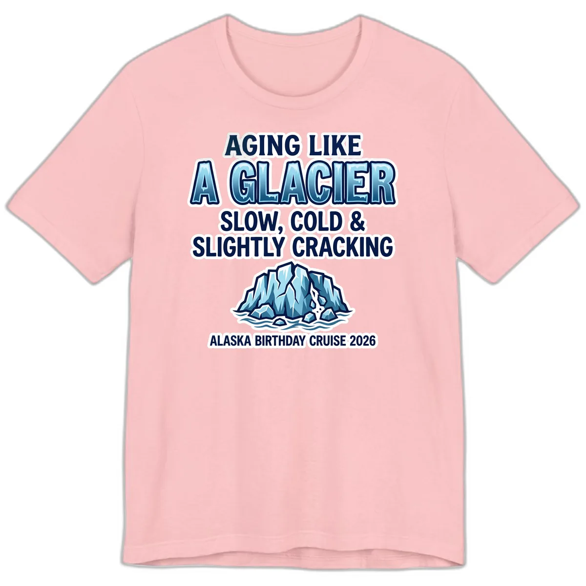 Aging Like A Glacier Alaska Birthday Cruise Premium T-Shirt in Pink