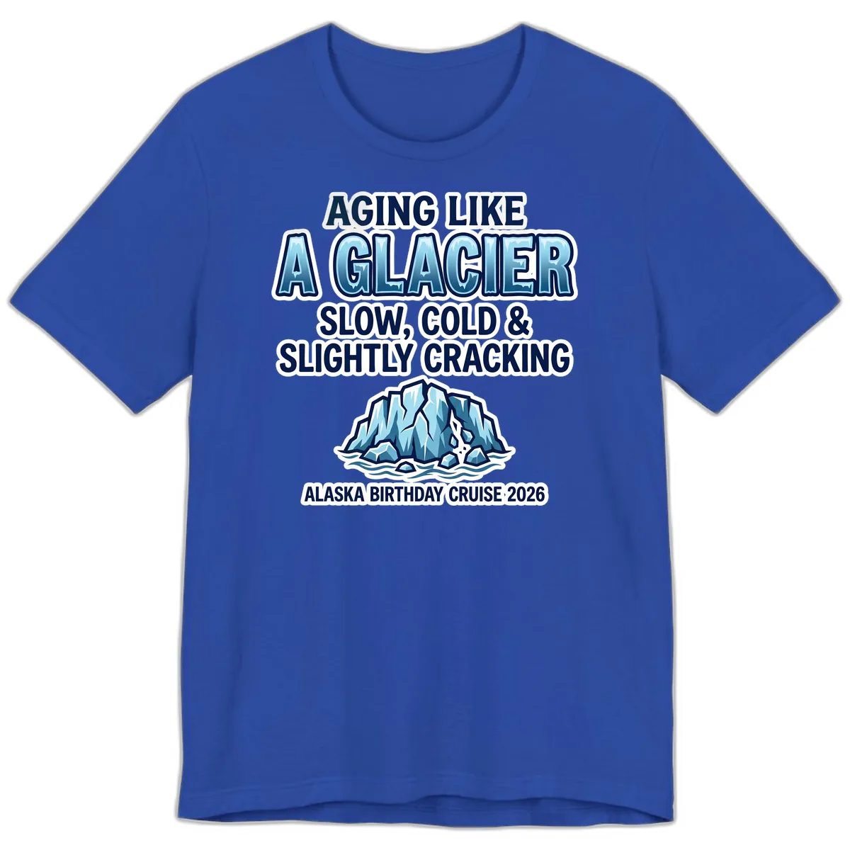 Aging Like A Glacier Alaska Birthday Cruise Premium T-Shirt in True Royal