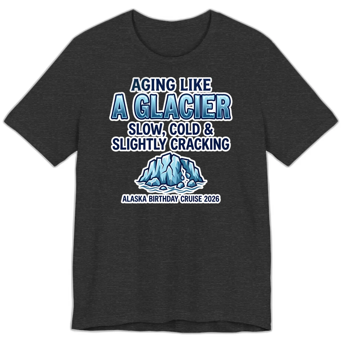 Aging Like A Glacier Alaska Birthday Cruise Premium T-Shirt in Dark Grey Heather