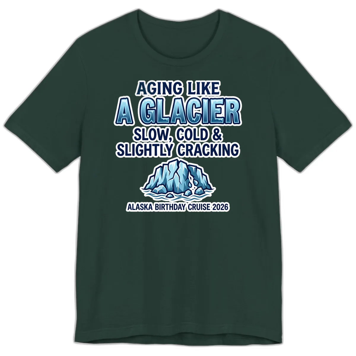 Aging Like A Glacier Alaska Birthday Cruise Premium T-Shirt in Forest