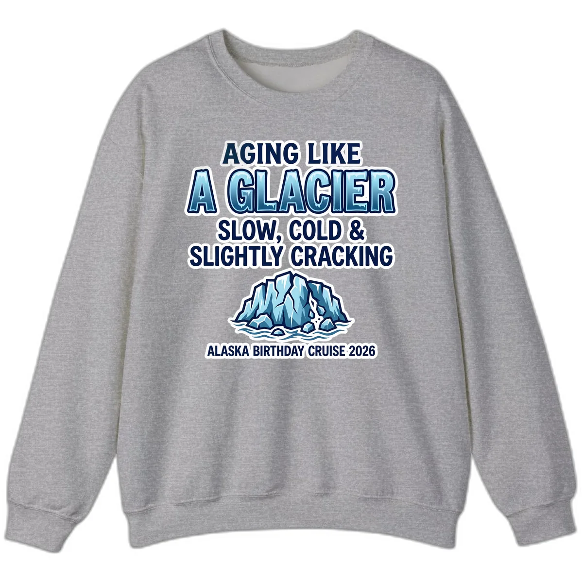 Aging Like A Glacier Alaska Birthday Cruise Sweatshirt in Sport Grey