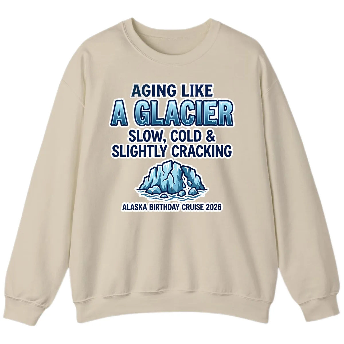 Aging Like A Glacier Alaska Birthday Cruise Sweatshirt in Sand