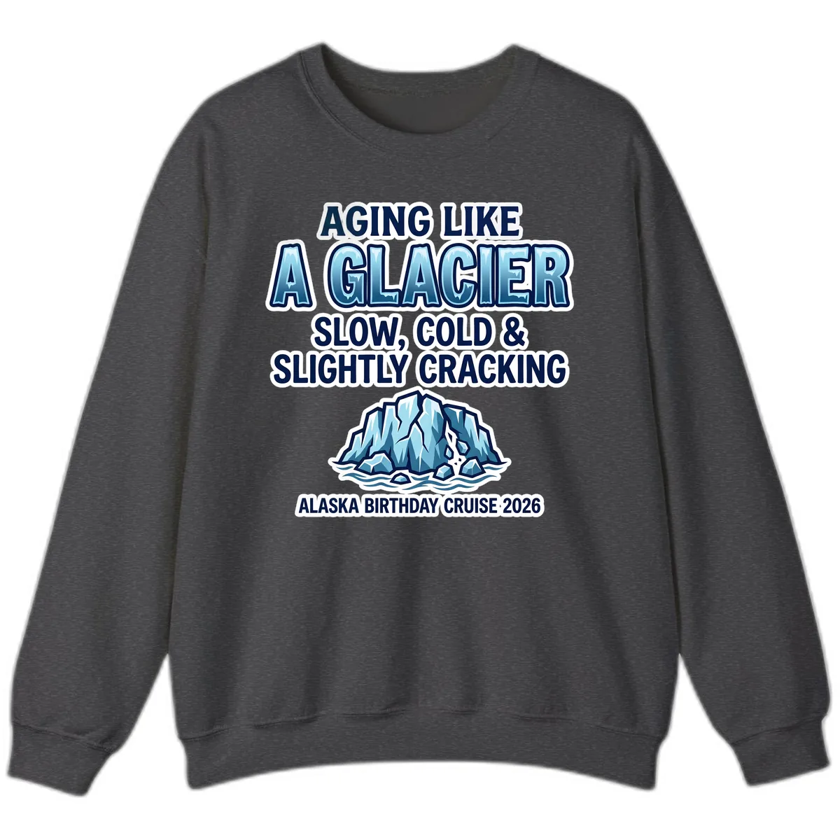 Aging Like A Glacier Alaska Birthday Cruise Sweatshirt in Dark Heather